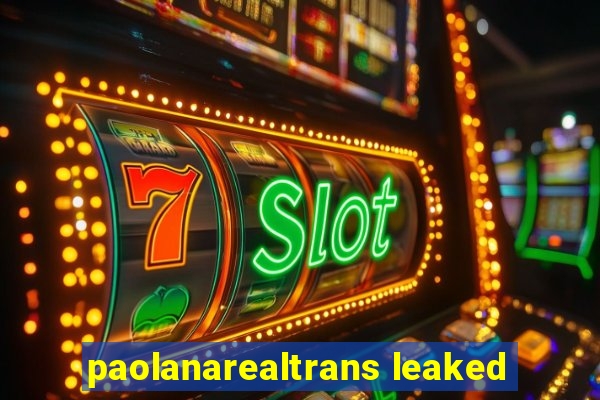 paolanarealtrans leaked